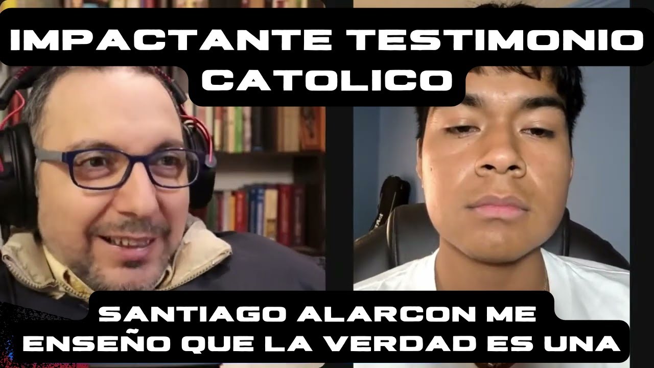 Impactante testimonio católico. Santiago Alarcón me enseñó que la verdad era una y absoluta