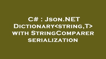 C# : Json.NET Dictionary string,T  with StringComparer serialization