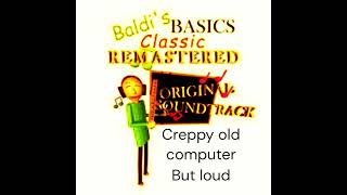Baldi's basics ost Old creppy computer but loud !