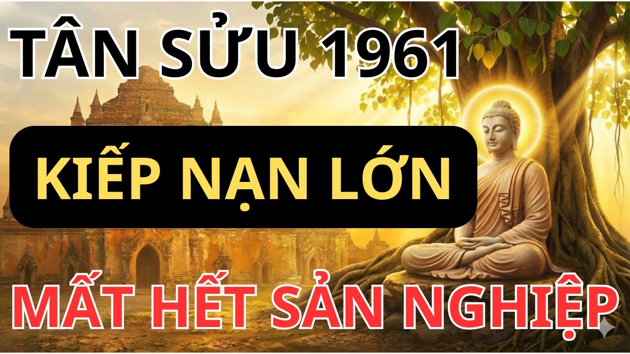 Tân Sửu 1961 -  KIẾP NẠN LỚN Phải Biết Để Tránh Mất Hết Cả Sản Nghiệp!