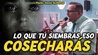 🔴Lo que tu Siembras eso Cosecharás - Pastor David Gutiérrez