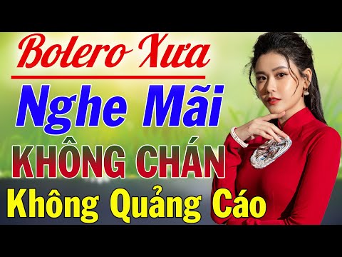 LK Bolero Chọn Lọc 2022 KHÔNG QUẢNG CÁO Nhẹ Nhàng - Nhạc Phòng Trà Cafe Nghe Hay Nức Lòng