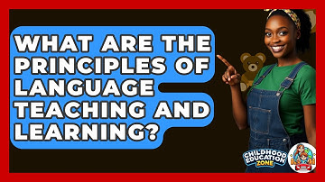 What Are The Principles Of Language Teaching And Learning? - Childhood Education Zone