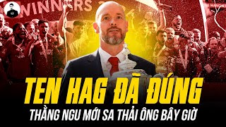 TEN HAG ĐÃ ĐÚNG: CHỈ CÓ MẤY THẰNG NGU MỚI SA THẢI ÔNG BÂY GIỜ