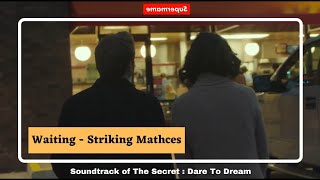 Waiting - Striking Mathces ( Ost The Secret : Dare To Dream ) Edited