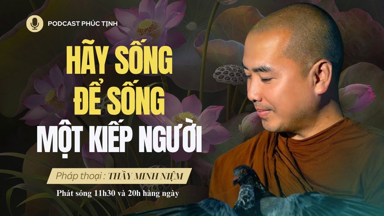 Quá Chuẩn: Hãy Sống Để Sống 1 Kiếp Người | Thầy Minh Niệm | Phúc Tịnh