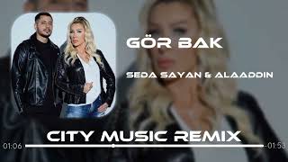 Seda Sayan & Alaaddin Ergün - Gör Bak ( City Music Remix )