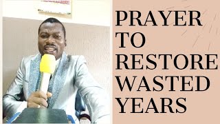 Prayer For Restoration Of Wasted Years | Prayer To Restore What The Enemy Has Stolen