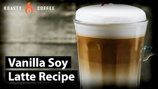 How To Make A Soy Latte: Vanilla Soy Latte Recipe