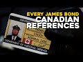 James Bond 007 | EVERY CANADIAN REFERENCE