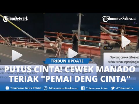 Berita Viral Video Cewek Manado Teriak teriak di Jembatan Soekarno, Diduga Putus Cinta Wuoooaao