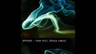 Offaiah - Push Pull (Mista Remix)