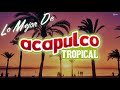 Lo mejor de acapulco tropical