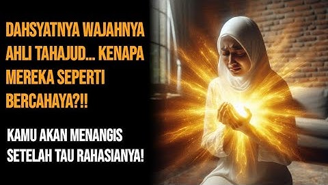 DAHSYATNYA WAJAHNYA AHLI TAHAJUD… KENAPA MEREKA SEPERTI BERCAHAYA?!!