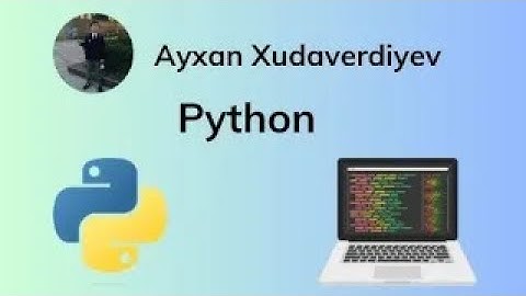 Ayxan Xudaverdiyev Python dərs 2(Giriş, Çıxış əmrləri , Şərt operatorları)
