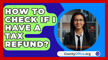 How To Check If I Have A Tax Refund? - CountyOffice.org