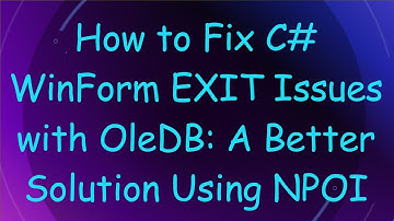 How to Fix C#  WinForm EXIT Issues with OleDB: A Better Solution Using NPOI