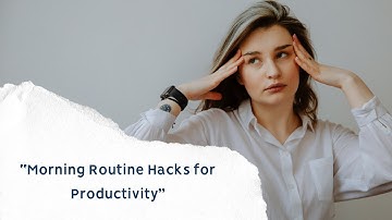 10 Morning Routine Hacks to Boost Productivity FAST!