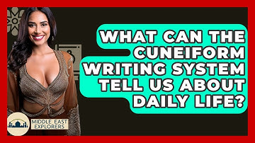 What Can The Cuneiform Writing System Tell Us About Daily Life? - Middle East Explorers