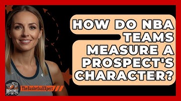 How Do NBA Teams Measure A Prospect