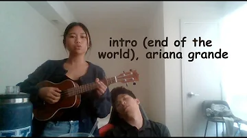 intro (end of the world) by ariana grande cover while he takes a nap