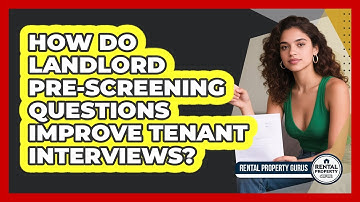 How Do Landlord Pre-screening Questions Improve Tenant Interviews? - Rental Property Gurus