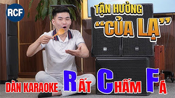 Trải nghiệm "của lạ"với dàn karaoke RCF xao xuyến lòng người