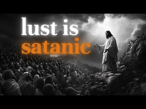 lust is SATANIC and how you can OVERCOME it