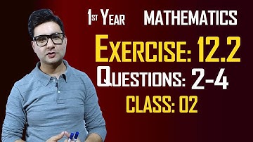 11th Math | Exercise: 12.2 | Class: 02 | Questions: 2,3 & 4 | by Syed Bakht