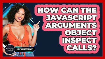 How Can The JavaScript Arguments Object Inspect Calls? - JavaScript Toolkit