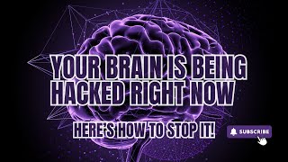 YOUR BRAIN IS BEING HACKED RIGHT NOW- HERE'S HOW TO STOP IT Wealth