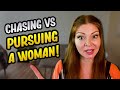 The difference between chasing vs pursuing a woman!