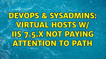 DevOps & SysAdmins: Virtual Hosts w/ IIS 7.5.x Not Paying Attention to Path