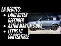 pre-LA Auto Show Debuts: THE LAND ROVER DEFENDER, THE ASTON MARTIN DBX, THE LEXUS LC CONVERTIBLE!