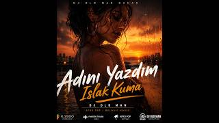 🎶🏍🎵🏍  **DJ OLD MAN – Adını Yazdım Islak Kuma**