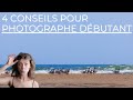 4 conseils pour photographe dbutant