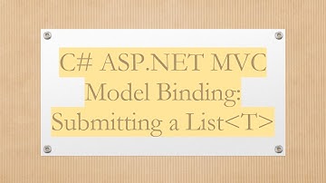 C# ASP.NET MVC Model Binding: Submitting a List T