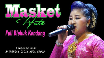 MASKET HATE, Full Blekuk KENDANG JAIPONGAN CICIH MUDA GROUP