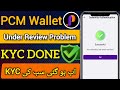 PCM Wallet kyc Under Review Problem Solve || kyc Verification New New Updates