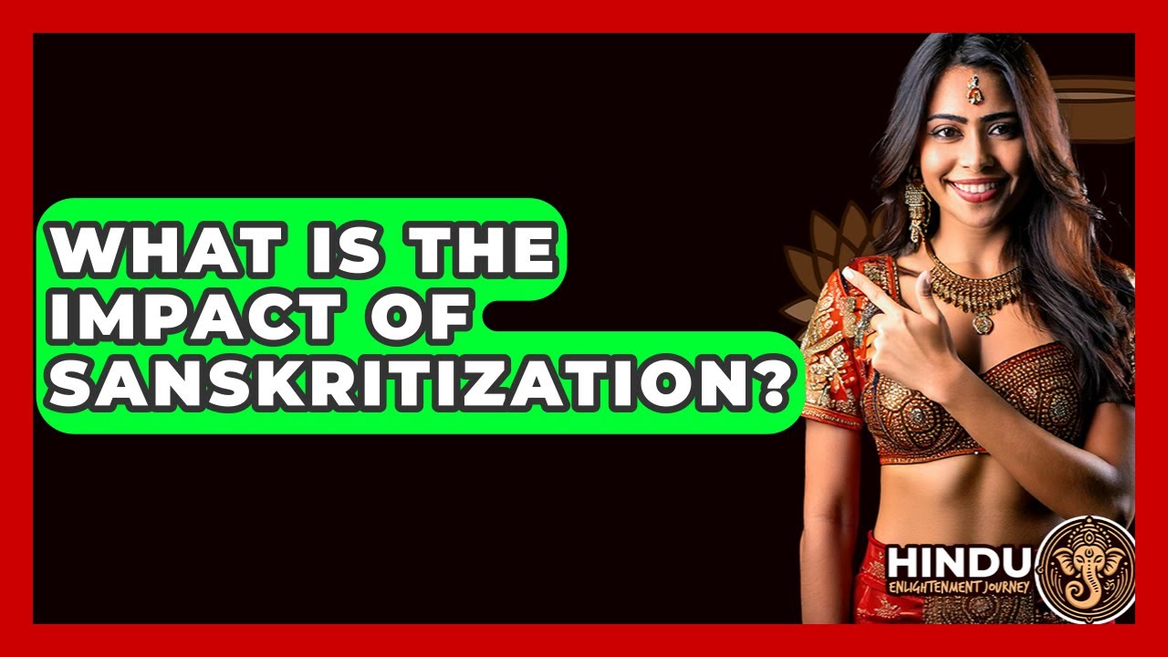 What Is The Impact Of Sanskritization? - Hindu Enlightenment Journey