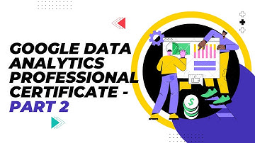 Google Data Analytics Professional Certificate | Part 2: Ask Questions to Make Data Driven Decisions