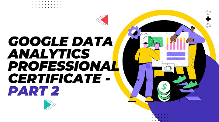 Google Data Analytics Professional Certificate | Part 2: Ask Questions to Make Data Driven Decisions
