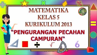 Kelas 5 Matematika 'PENGURANGAN PECAHAN CAMPURAN'