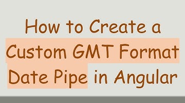 How to Create a Custom GMT Format Date Pipe in Angular