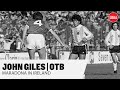 JOHN GILES | Playing against Maradona, his quality and legacy