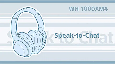 WH-1000XM4 How to use the Speak-to-Chat