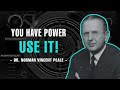 You have the power use it  dr norman vincent peale