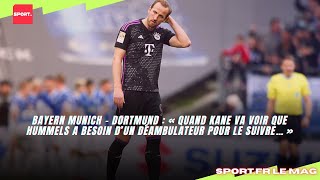Bayern - Dortmund : « Quand Kane va voir que Hummels a besoin d’un déambulateur pour le suivre… »