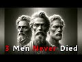 THREE EXTRAORDINARY MEN WHO WALKED THE EARTH BUT NEVER TASTED DEATH