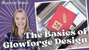 The Basics of Glowforge Design || Glowforge Basics